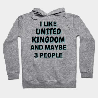 I Like United Kingdom And Maybe 3 People Hoodie